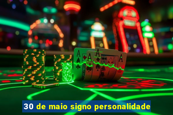 30 de maio signo personalidade